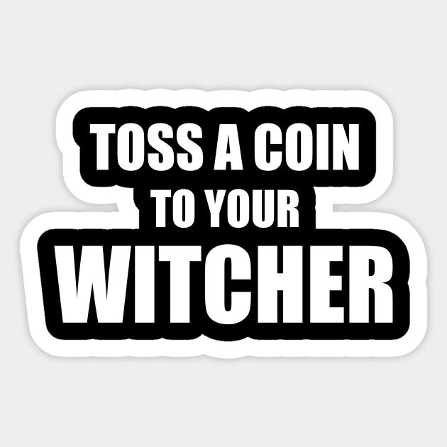 Toss a Coin To Your Witcher Sticker by quoteee